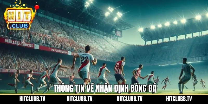 Nội dung tổng quan về chuyên mục nhận định trong bóng đá 