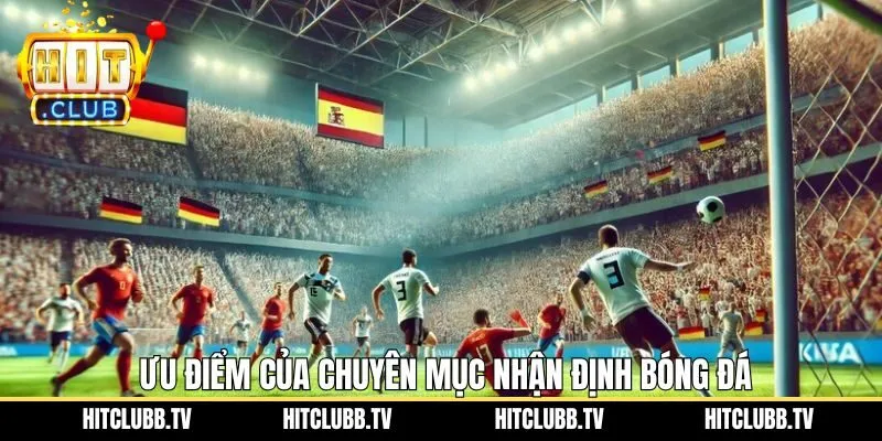 Ưu điểm khi nắm được cách nhận định bóng đá tại Hitclub 