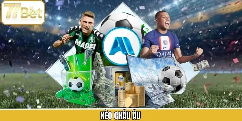 Kèo Châu Âu - Bí Quyết Đặt Cược Bất Bại Dành Cho Hội Viên