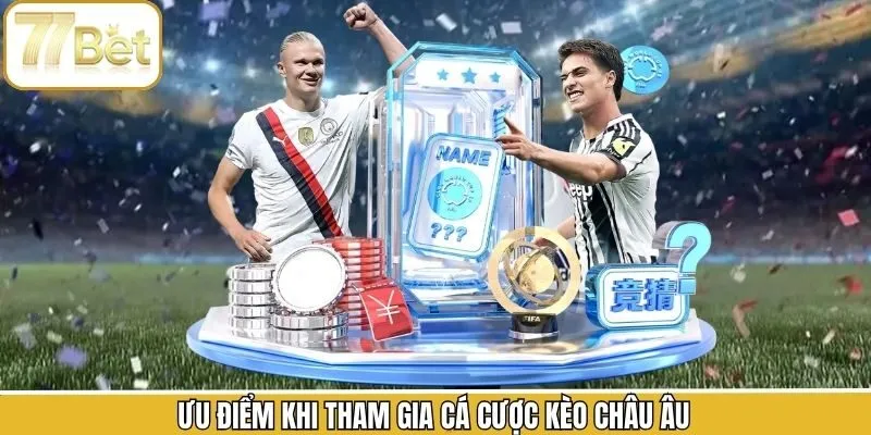 Các ưu điểm nổi bật trong kèo châu Âu